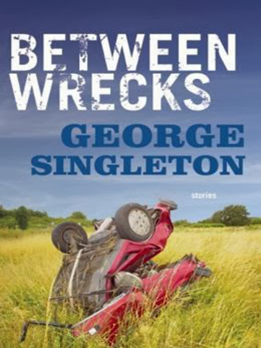 Title details for Between Wrecks by George Singleton - Available
